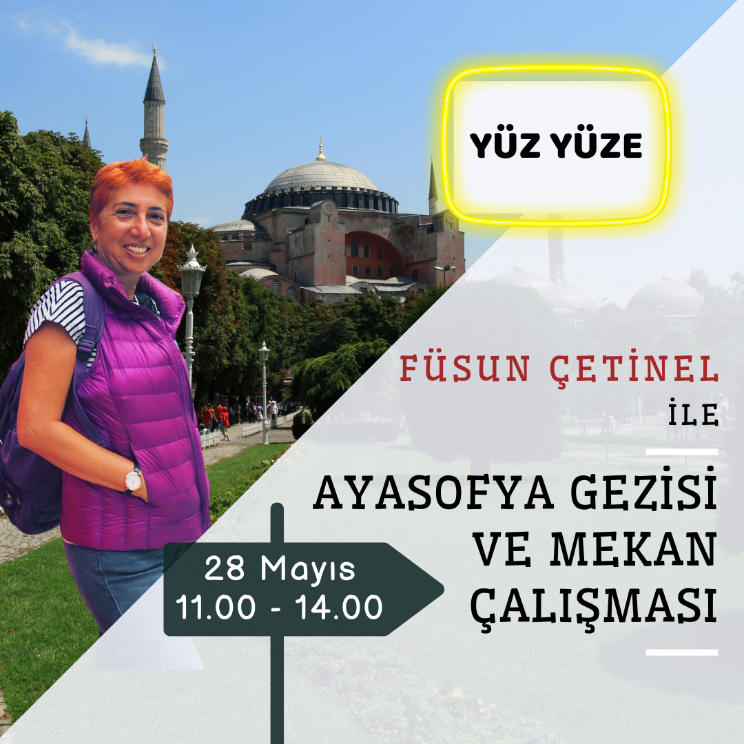 Yüz Yüze Ayasofya Gezisi ve Mekan Çalışması